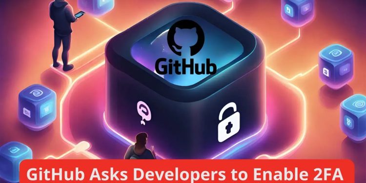 Enhancing Account Security: GitHub Mandates Two-Factor Authentication (2FA)
